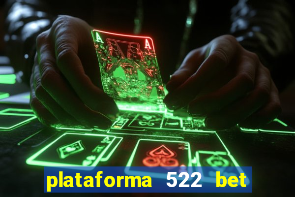 plataforma 522 bet 茅 confi谩vel